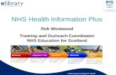 Delivering Knowledge for Health Rob Westwood Training and Outreach Coordinator NHS Education for Scotland NHS Health Information Plus.