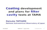 Coating development and plans for filter cavity tests at TAMA Daisuke TATSUMI National Astronomical Observatory of Japan 2014/08/02 KAGRA f2f August 2014.