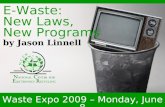 Waste Expo 2009 – Monday, June 8 E-Waste: New Laws, New Programs by Jason Linnell.