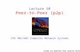 Lecture 10 Peer-to-Peer (p2p) CPE 401/601 Computer Network Systems slides are modified from Jennifer Rexford.