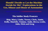 Should I Decide or Let the Machine Decide for Me? Explorations in the Use, Misuse and Disuse of Automation The Soldier Study Prancers Skip, Mary, Linda,