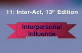 1 Interpersonal Influence 11: Inter-Act, 13 th Edition 11: Inter-Act, 13 th Edition.