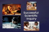 Successful Scientific Inquiry. 1. Ask a question – Observe a situation and notice that something is happening. Ask a question about what is happening.