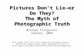 Pictures Don’t Lie—or Do They? The Myth of Photographic Truth Michael Fitzgerald January, 2009 Most images taken from “Photo Tampering Throughout History”