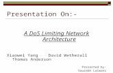 Presentation On:- A DoS Limiting Network Architecture Xiaowei Yang David Wetherall Thomas Anderson Presented by- Saurabh Lalwani.
