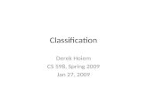 Classification Derek Hoiem CS 598, Spring 2009 Jan 27, 2009.