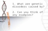 1. What are genetic disorders caused by? 2. Can you think of any examples?