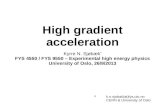 High gradient acceleration Kyrre N. Sjøbæk * FYS 4550 / FYS 9550 – Experimental high energy physics University of Oslo, 26/9/2013 *k.n.sjobak(at)fys.uio.no.