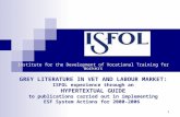 1 Institute for the Development of Vocational Training for Workers GREY LITERATURE IN VET AND LABOUR MARKET: ISFOL experience through an HYPERTEXTUAL GUIDE.