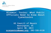 Bloomin’ Toxins: What Public Officials Need to Know About Cyanotoxins US Council of Mayors Washington, DC April 30, 2015 acarpenter@awwa.orgacarpenter@awwa.org,