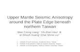 Upper Mantle Seismic Anisotropy around the Plate Edge beneath northern Taiwan Wen-Tzong Liang 1 Yih-Zhen Hsu 2 Bor-Shouh Huang 1 Char-Shine Liu 3 1.Institute.