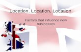 Location, Location, Location Factors that influence new businesses.