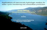 Applications of macroscale hydrologic models for water cycle monitoring and streamflow prediction Andy Wood Civil and Environmental Engineering Seminar.