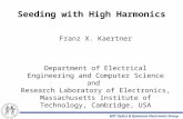 MIT Optics & Quantum Electronics Group Seeding with High Harmonics Franz X. Kaertner Department of Electrical Engineering and Computer Science and Research.