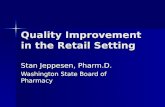 Quality Improvement in the Retail Setting Stan Jeppesen, Pharm.D. Washington State Board of Pharmacy.
