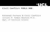 Civil Conflict PUBLG 080 External Factors & Civil Conflict Lecturer M. Rodwan Abouharb Ph.D. Dept. of Political Science.