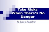 Take Risks When There’s No Danger In-Class Reading.