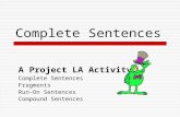 Complete Sentences A Project LA Activity Complete Sentences Fragments Run-On Sentences Compound Sentences.