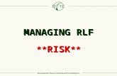 MANAGING RLF ** RISK **. WHAT IS RISK? HOW IS RISK IDENTIFIED?