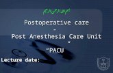 Postoperative care - Post Anesthesia Care Unit “PACU” Lecture date: بسم الله الرحمن الرحيم.
