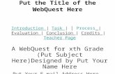 Put the Title of the WebQuest Here Introduction Introduction | Task | | Process | Evaluation | Conclusion | Credits | Teacher PageTask | Process Evaluation.
