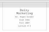 Dairy Marketing Dr. Roger Ginder Econ 338a Fall 2007 Lecture # 3.