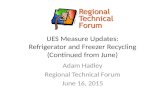 UES Measure Updates: Refrigerator and Freezer Recycling (Continued from June) Adam Hadley Regional Technical Forum June 16, 2015.