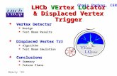 LHCb VErtex LOcator & Displaced Vertex Trigger  Vertex Detector Design Test Beam Results  Displaced Vertex Trigger Algorithm Test Beam Emulation  Conclusions.
