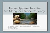 Three Approaches to Building Sentence Fluency L. Lennie Irvin | San Antonio College | San Antonio Writing Project lirvin@alamo.edu.