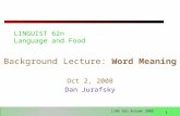 1 LING 62n Autumn 2008 LINGUIST 62n Language and Food Background Lecture: Word Meaning Oct 2, 2008 Dan Jurafsky.