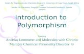 Introduction to Polymorphism Starring Andreas Lemmerer and Molecules with Chronic Multiple Chemical Personality Disorder ☺ Centre for Supramolecular Chemistry.