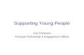Supporting Young People Carl Cheevers Principal Partnership & Engagement Officer.
