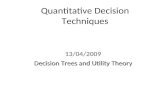 Quantitative Decision Techniques 13/04/2009 Decision Trees and Utility Theory.