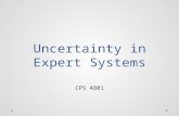 Uncertainty in Expert Systems CPS 4801. Uncertainty Uncertainty is the lack of exact knowledge that would enable us to reach a fully reliable solution.
