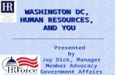 WASHINGTON DC, HUMAN RESOURCES, AND YOU WASHINGTON DC, HUMAN RESOURCES, AND YOU Presented by Jay Dick, Manager Member Advocacy Government Affairs.