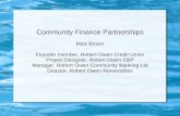 Community Finance Partnerships Mick Brown Founder member, Robert Owen Credit Union Project Designer, Robert Owen CBP Manager, Robert Owen Community Banking.