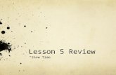 Lesson 5 Review “Show Time”. Vocabulary Intimidating —it makes you feel fearful or threatened. Calamity – an event that causes damage or distress. Quandry.