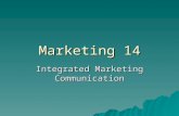 Marketing 14 Integrated Marketing Communication. 14.1 Integrated Marketing Communications -- 14 n Goal of promotion n Promo mix n Objectives and budgets.