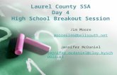 Laurel County SSA Day 4 High School Breakout Session Jim Moore moore6346@bellsouth.net Jennifer McDaniel Jennifer.mcdaniel@clay.kyschools.us.