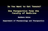 So You Want to Get Tenure? One Perspective from the Faculty of Medicine Barbara Hales Department of Pharmacology and Therapeutics.