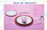 West or Chinese?. 1.What do people use at a meal in the West and what do we use at a meal in China? 2. What things are different?