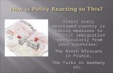 Almost every developed country is taking measures to restrict immigration— particularly from poor countries: The North Africans in France, The Turks in.