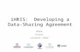 IHRIS: Developing a Data-Sharing Agreement Name Event Location - Date.