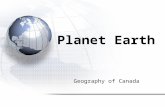 Geography of Canada Planet Earth. 1.Geologic History 2.Plate Tectonics 3.Continental Drift 4.Earth’s Interior 5.Rock Cycle.
