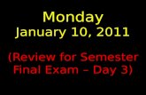 Monday January 10, 2011 (Review for Semester Final Exam – Day 3)