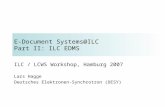 E-Document Systems@ILC Part II: ILC EDMS ILC / LCWS Workshop, Hamburg 2007 Lars Hagge Deutsches Elektronen-Synchrotron (DESY)