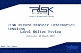 Risk Wizard Webinar Information Sessions Mark Crichton Label Editor Review Wednesday 18 March 2015.