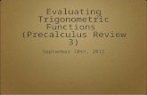 Evaluating Trigonometric Functions (Precalculus Review 3) September 10th, 2015.