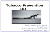 Tobacco Prevention 101 Miami-Dade County Health Department Bureau of Tobacco Prevention Maysarih Ndobe, MPH, CHES.