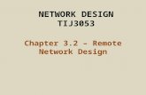 NETWORK DESIGN TIJ3053 Chapter 3.2 – Remote Network Design.